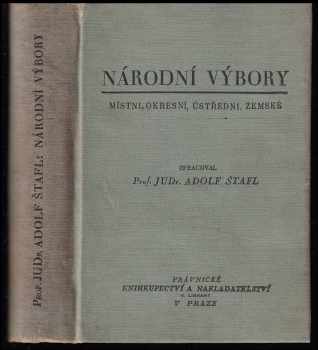 Adolf Štafl: Národní výbory Část 1, Národní výbory místní, okresní, ústřední, zemské a ústřední národní výbor hlavního města Prahy.