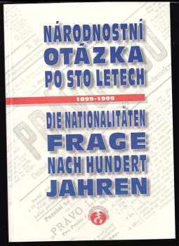Národnostní otázka po sto letech = : Die Nationalitätenfrage nach hundert Jahren : 1899 : Die Nationalitätenfrage nach hundert Jahren : 1899-1999