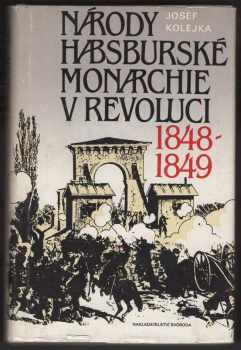 Josef Kolejka: Národy habsburské monarchie v revoluci 1848-1849