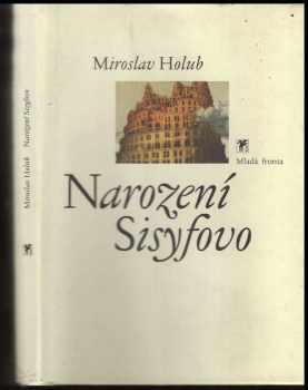 Miroslav Holub: Narození Sisyfovo : básně 1989-1997
