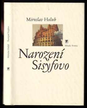 Narození Sisyfovo : básně 1989-1997 - Miroslav Holub (1998, Mladá fronta) - ID: 547153