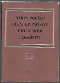 Ivan Petrovič Pavlov: Nárys použití učení I. P. Pavlova v klinickém lékařství