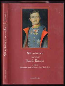 Náš arcivévoda císař a král Karel I. Rakouský