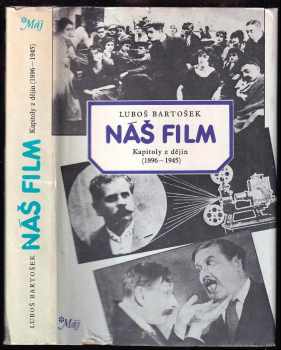 Náš film : kapitoly z dějin (1896-1945) - Luboš Bartošek (1985, Mladá fronta) - ID: 587283