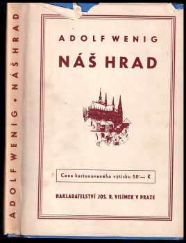 Náš hrad : staré pověsti Pražského hradu, památky minulých dob, dějinné příběhy - Adolf Wenig (1938, Jos. R. Vilímek) - ID: 328615