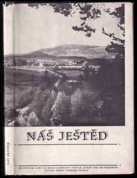 Náš Ještěd: Sborníček lásky ke kraji Karoliny Světlé, který byl od nepaměti pevnou hrází českého života