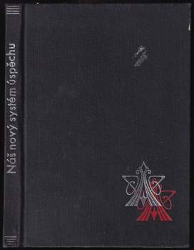 Náš nový systém úspěchu a návody, jak vypracovati svoji osobnost v ohledu tělesném i duševním k naprosté převaze a dokonalosti