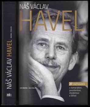 Náš Václav Havel 27 rozhovorů o kamarádovi, prezidentovi, disidentovi a šéfovi
