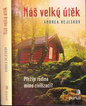 Náš velký útěk : přežije rodina mimo civilizaci? - Andrea Hejlskov (2018, Portál) - ID: 629689