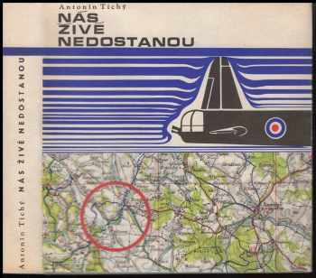Antonín Tichý: Nás živé nedostanou