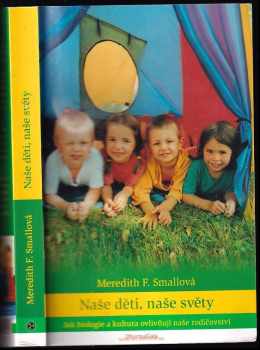 Meredith F Small: Naše děti, naše světy