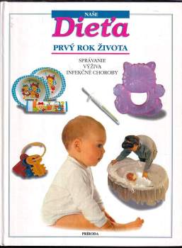 Naše dieťa : prvý rok života : správanie, výživa, infekčné choroby