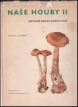 Naše houby : Díl 2 - Kritické druhy našich hub - Albert Pilát (1959, ČSAV) - ID: 831771