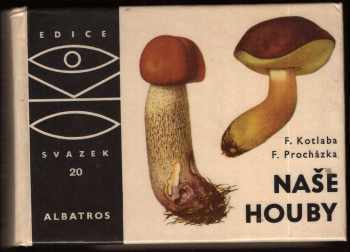 Naše houby - František Kotlaba (1982, Albatros) - ID: 440377