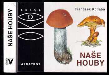 Naše houby - František Kotlaba (2004, Albatros) - ID: 617348