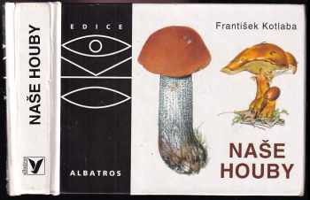 Naše houby - František Kotlaba (2004, Albatros) - ID: 728275