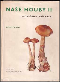Naše houby : Díl 2 - Kritické druhy našich hub - Albert Pilát (1959, ČSAV) - ID: 618688