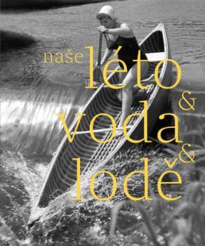 Herbert Slavík: Naše léto & voda & lodě