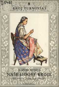 Naše lidové kroje : 8 - jejich vzory, střihy a zpracování - Blažena Šotková (1952, Vyšehrad) - ID: 168396