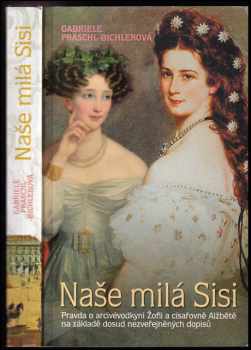 Gabriele Praschl-Bichler: Naše milá Sisi