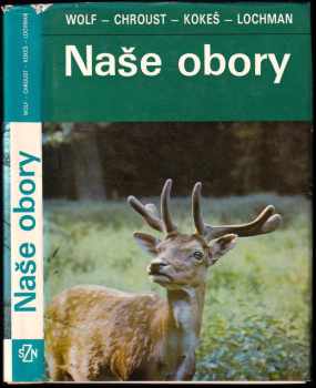 Naše obory - Josef Lochman, Robert Wolf, Otakar Kokeš (1976, Státní zemědělské nakladatelství) - ID: 682360