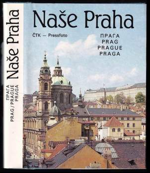 Naše Praha : Praga = Prag = Prague = Praga : [fot. publ.]