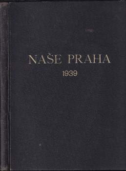 Naše Praha, KOMPLETNÍ ROČNÍK 1939
