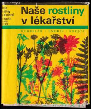 Naše rostliny v lékařství - Jaroslav Korbelář, Zdeněk Endris (1970, Avicenum) - ID: 815348