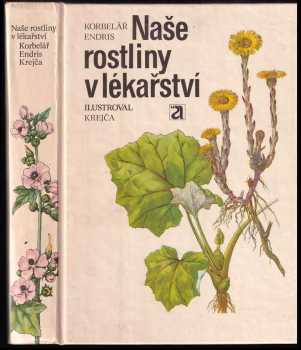 Naše rostliny v lékařství - Jaroslav Korbelář, Zdeněk Endris (1981, Avicenum) - ID: 795470