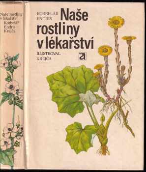 Naše rostliny v lékařství - Jaroslav Korbelář, Zdeněk Endris (1981, Avicenum) - ID: 683117
