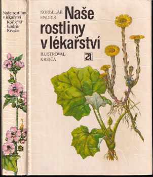 Naše rostliny v lékařství - Jaroslav Korbelář, Zdeněk Endris (1981, Avicenum) - ID: 740675