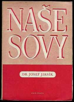 Naše sovy : datli, rorýsi, lelkové, vlhy, dudkové, mandelíci, ledňáčci, kukačky kráčiví a plameňáci - Josef Jirsík (1944, Unie) - ID: 214032