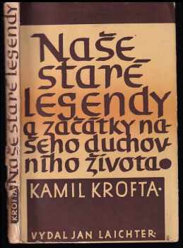Naše staré legendy a začátky našeho duchovního života - Kamil Krofta (1947, Jan Laichter) - ID: 238342