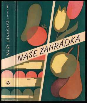 Naše zahrádka - Josef Kutina (1965, Státní zemědělské nakladatelství) - ID: 769143