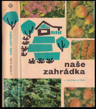 Naše zahrádka - Josef Kutina (1968, Státní zemědělské nakladatelství) - ID: 583668