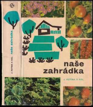 Naše zahrádka - Josef Kutina (1968, Státní zemědělské nakladatelství) - ID: 676323