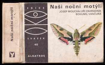 Naši noční motýli - Jiří Zahradník, Josef Moucha (1975, Albatros) - ID: 128668