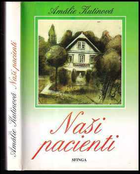 Naši pacienti : 1. a 2. díl - obrázky z venkovské lékárny - Amálie Kutinová (1993, Sfinga) - ID: 760697