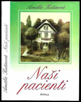 Naši pacienti : 1. a 2. díl - obrázky z venkovské lékárny - Amálie Kutinová (1993, Sfinga) - ID: 843479