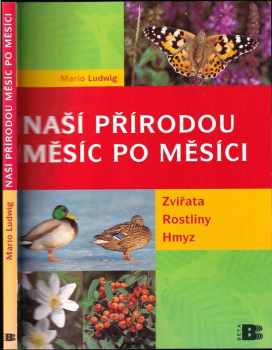 Mario Ludwig: Naší přírodou : naší přírodou měsíc po měsíci : zvířata, rostliny, hmyz