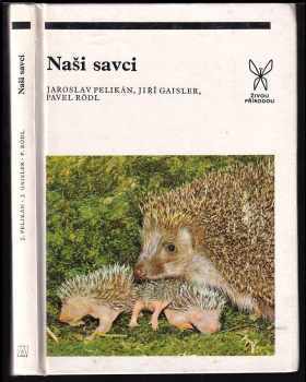 Naši savci - Jiří Gaisler, Pavel Rödl, Jaroslav Pelikán (1979, Academia) - ID: 346484