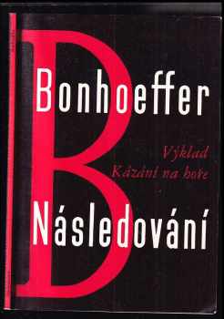 Dietrich Bonhoeffer: Následování : Výklad Kázání na hoře