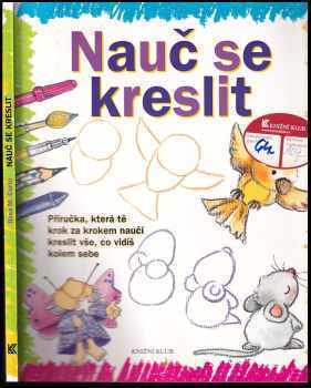 Nauč se kreslit : [příručka, která tě krok za krokem naučí kreslit vše, co vidíš kolem sebe
