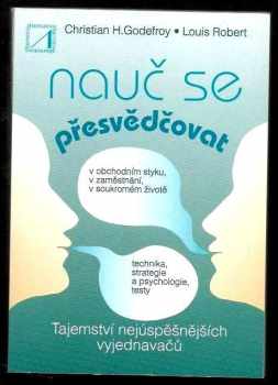 Christian Henri Godefroy: Nauč se přesvědčovat - tajemství nejúspěšnějších vyjednávačů