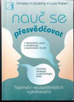 Christian Henri Godefroy: Nauč se přesvědčovat - tajemství nejúspěšnějších vyjednávačů