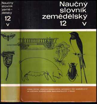 Naučný slovník zemědělský [Díl] 12, W. : Sv. 12 - V (1989, Státní zemědělské nakladatelství) - ID: 265163