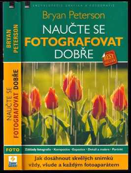 Naučte se fotografovat dobře : jak dosáhnout skvělých snímků vždy, všude a každým fotoaparátem - Bryan F Peterson (2017, Zoner Press) - ID: 2024445