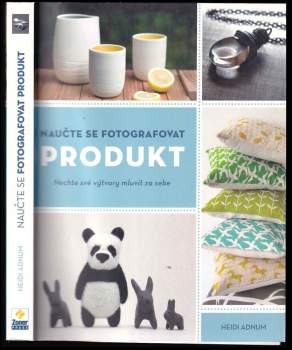 Naučte se fotografovat produkt : nechte své výtvory mluvit za sebe