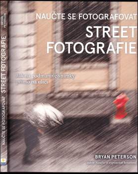 Bryan F Peterson: Naučte se fotografovat street fotografie