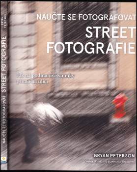 Bryan F Peterson: Naučte se fotografovat street fotografie